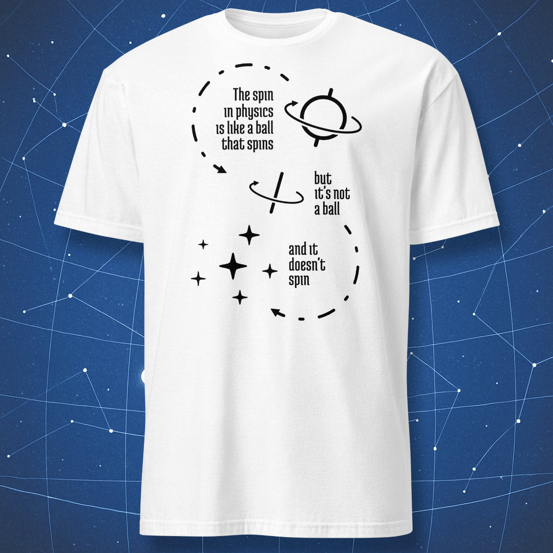 nerdy science T-shirt on white fabric featuring black diagram with text “The spin in physics is like a ball that spins but it’s not a ball and it doesn’t spin”