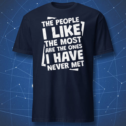 sarcastic humor T-shirt on navy fabric featuring bold white text “The people I like the most are the ones I have never met”
