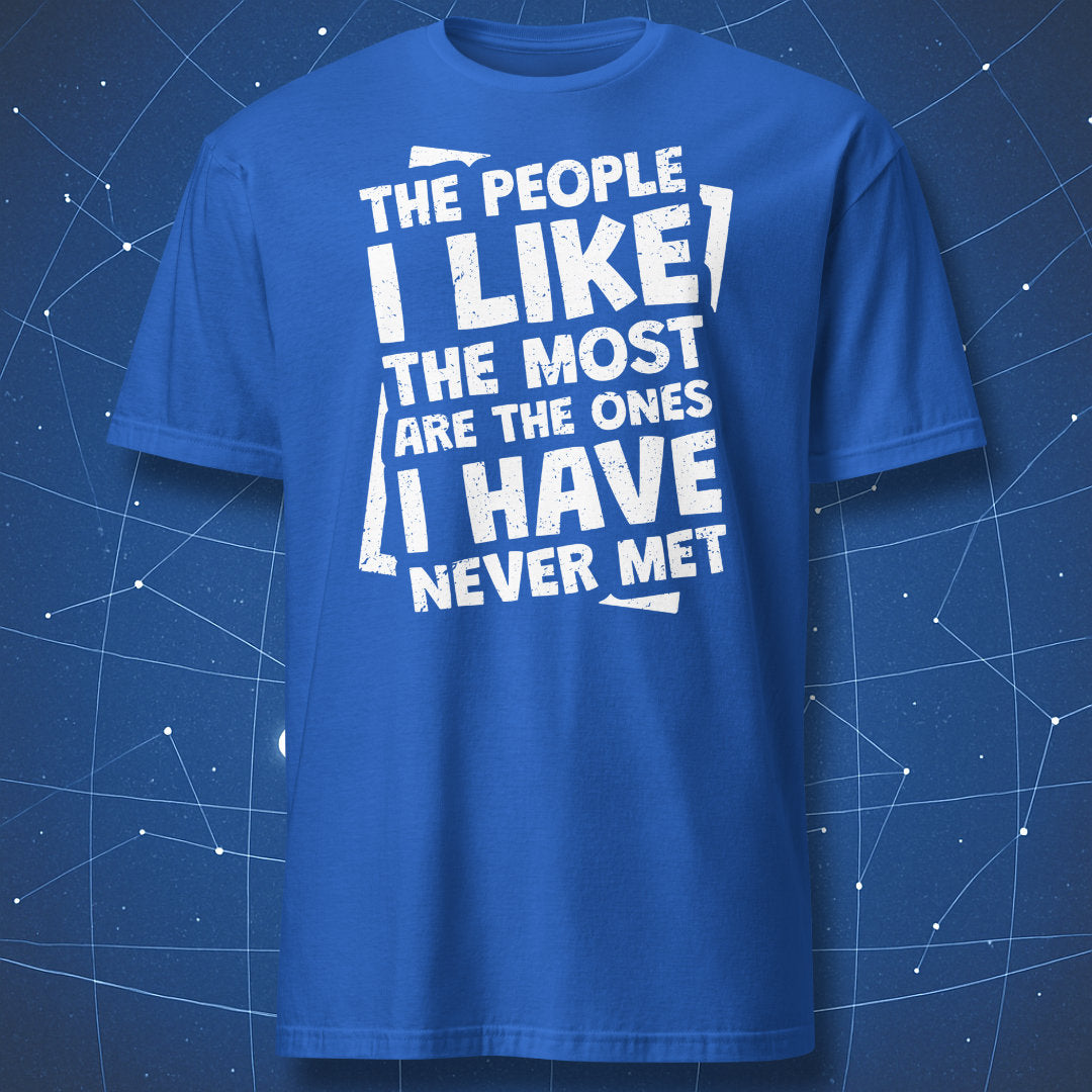 funny antisocial T-shirt on royal blue fabric with bold white print saying “The people I like the most are the ones I have never met”