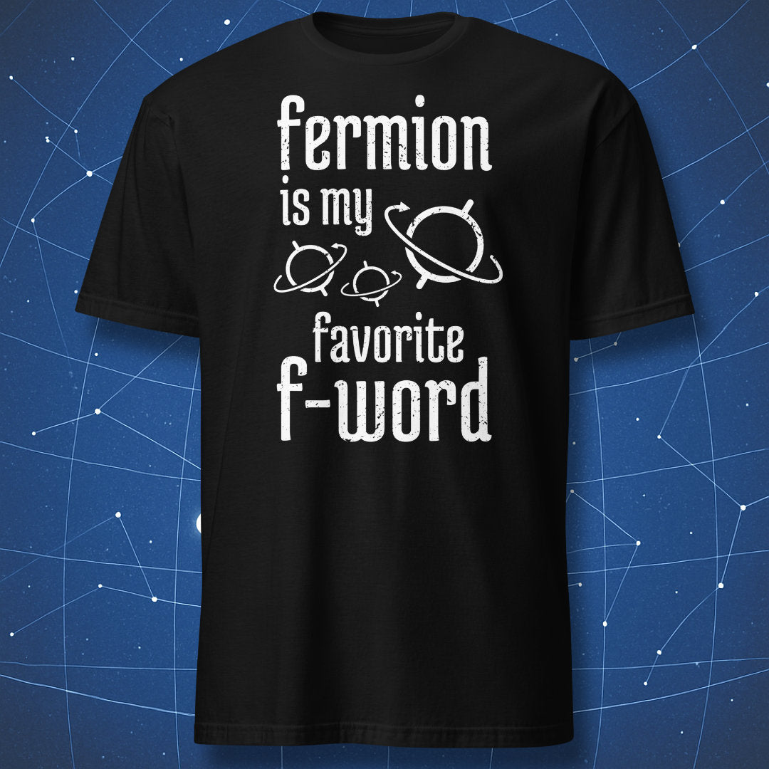 funny physics T-shirt on black fabric with white text “Fermion is my favorite F-word” and simple orbit graphics