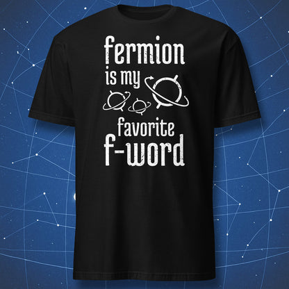 funny physics T-shirt on black fabric with white text “Fermion is my favorite F-word” and simple orbit graphics