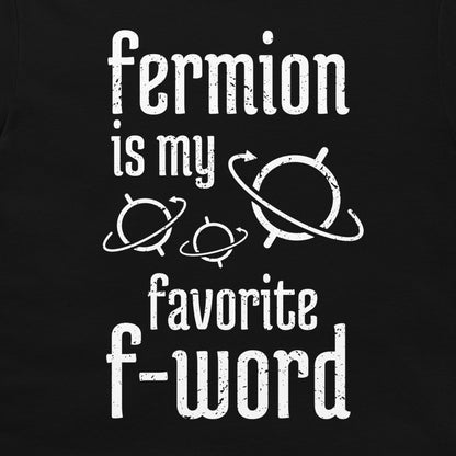 Fermion is My Favorite F-Word - T-Shirt