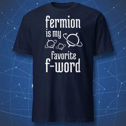 nerdy science T-shirt on navy fabric featuring the quote “Fermion is my favorite F-word” with white atom-like ring symbols