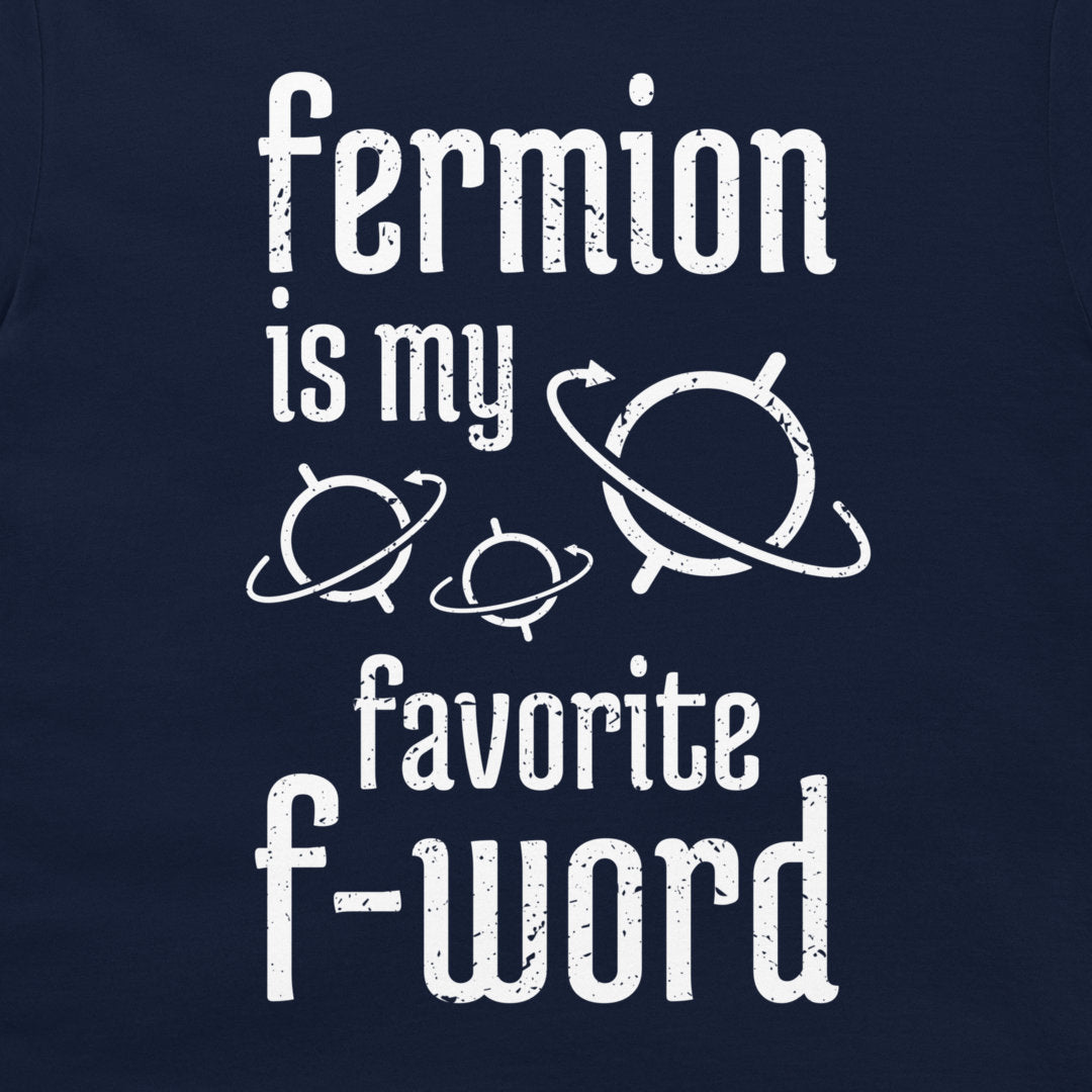 Fermion is My Favorite F-Word - T-Shirt