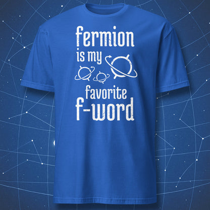 physics humor T-shirt on royal blue fabric showing planets or orbits and text “Fermion is my favorite F-word”