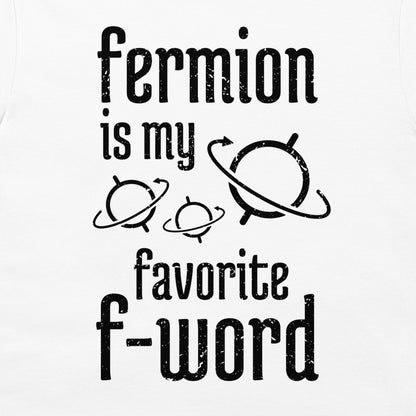 Fermion is My Favorite F-Word - T-Shirt