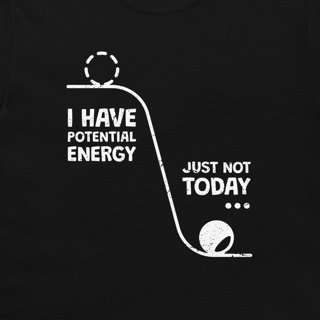 I Have a Potential Energy - T-Shirt