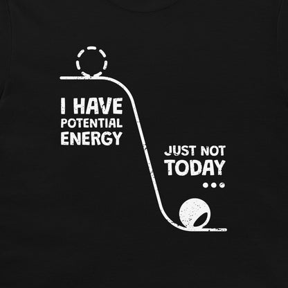 I Have a Potential Energy - T-Shirt