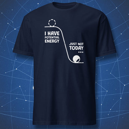 nerdy physics joke T-shirt on navy fabric featuring a simple line graphic of a ball at rest and text “I have potential energy, just not today”