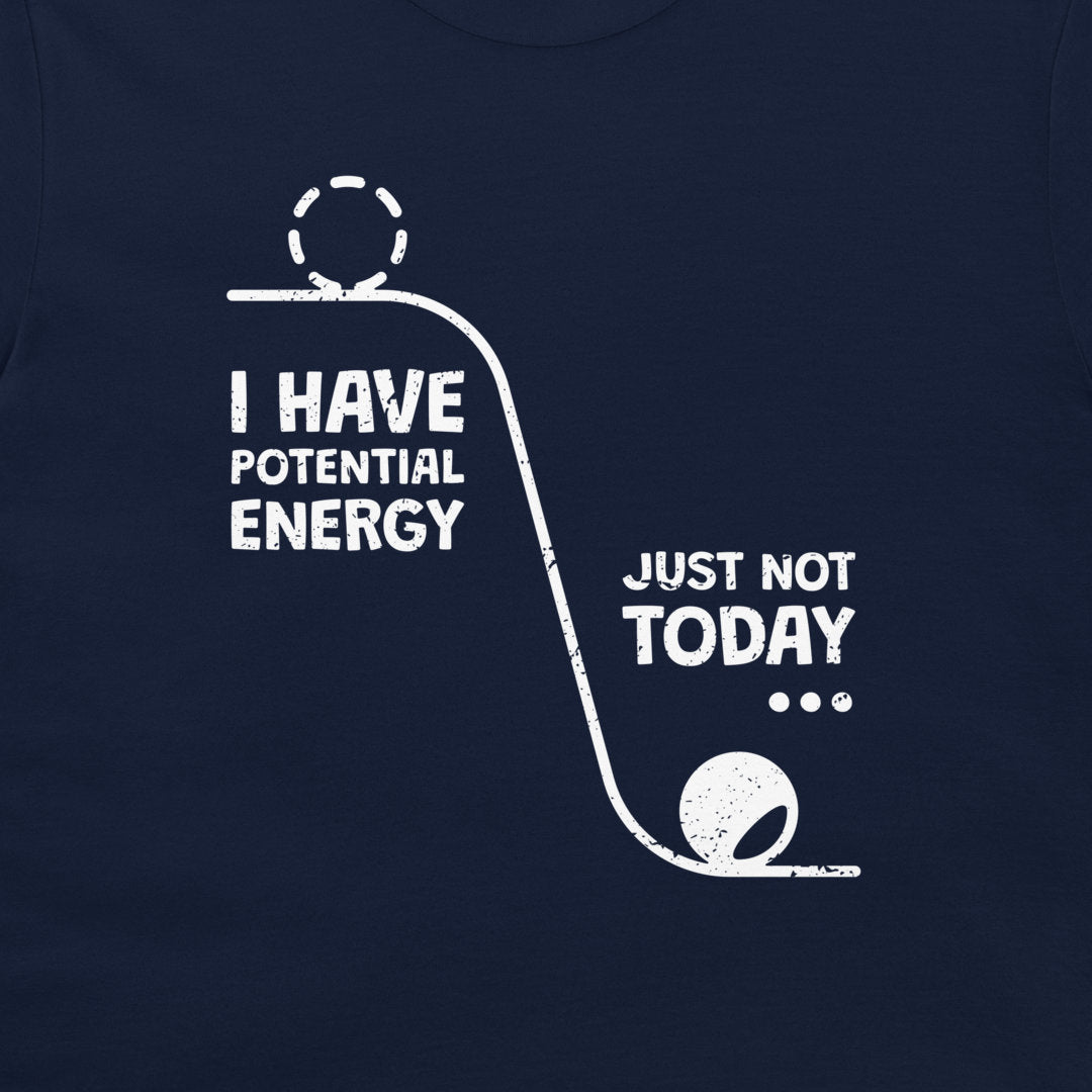 I Have a Potential Energy - T-Shirt