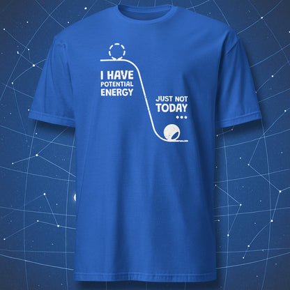 funny science T-shirt on royal blue fabric with a physics diagram of a ball on a hill and quote “I have potential energy, just not today”