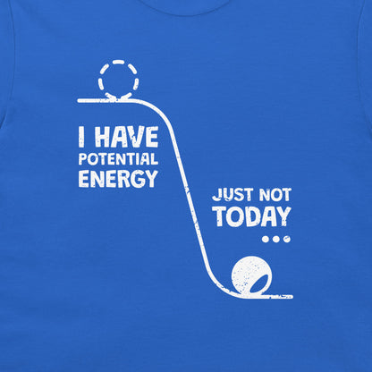I Have a Potential Energy - T-Shirt