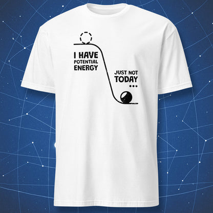 physics humor T-shirt on white fabric featuring black line art of a ball on a slope with text “I have potential energy, just not today”