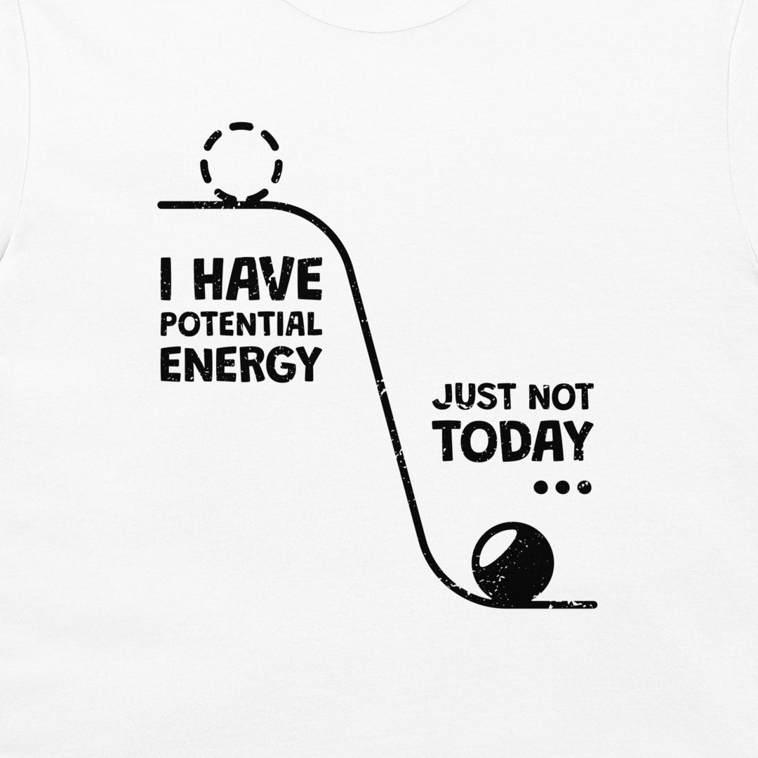 I Have a Potential Energy - T-Shirt