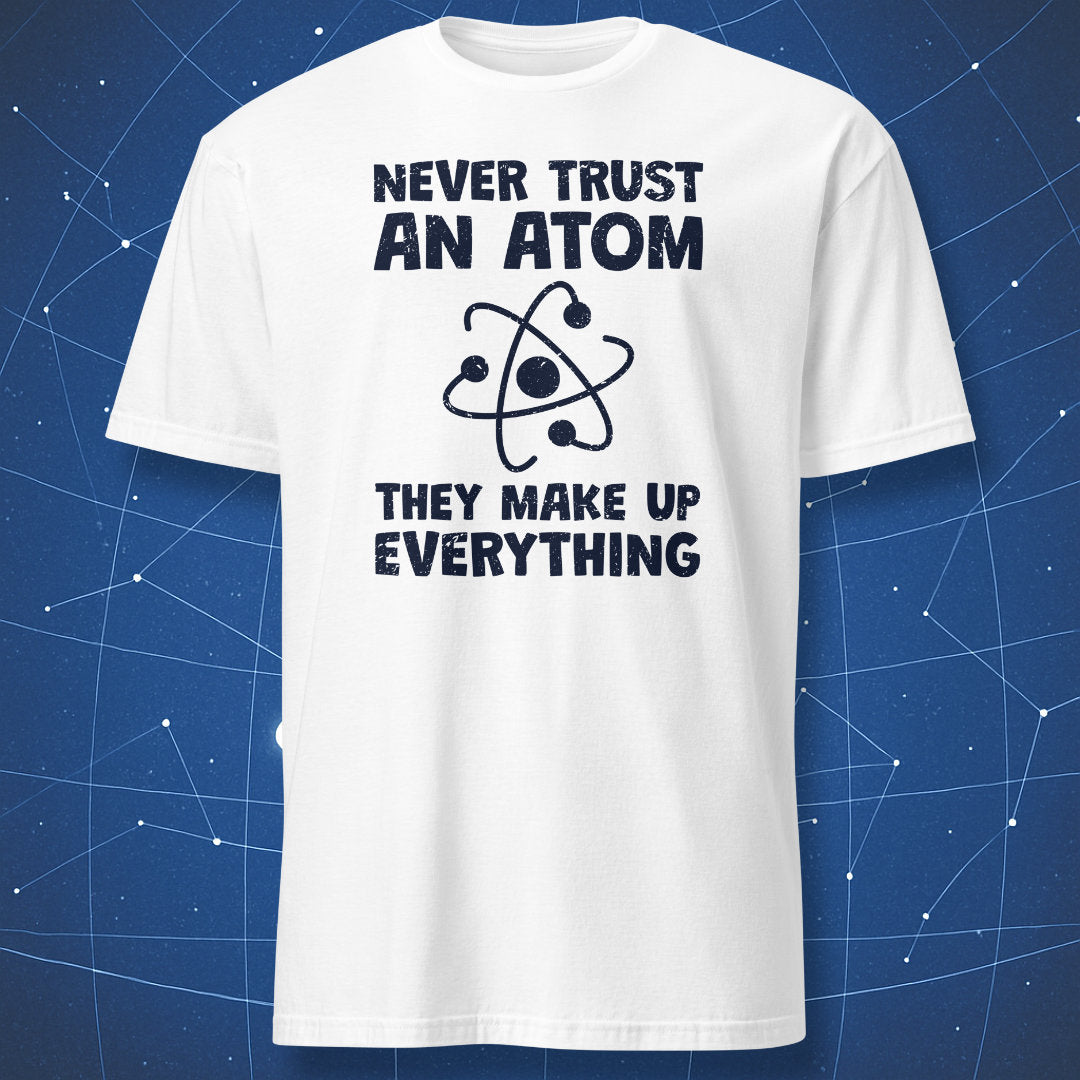 Never Trust an Atom - T-Shirt