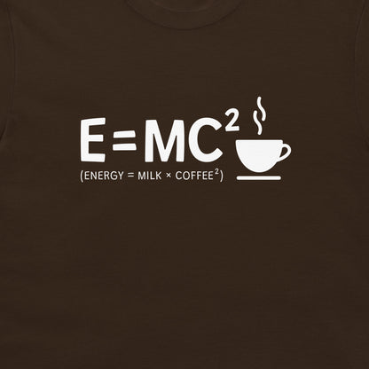 Energy = Milk x Coffee Squared - T-Shirt