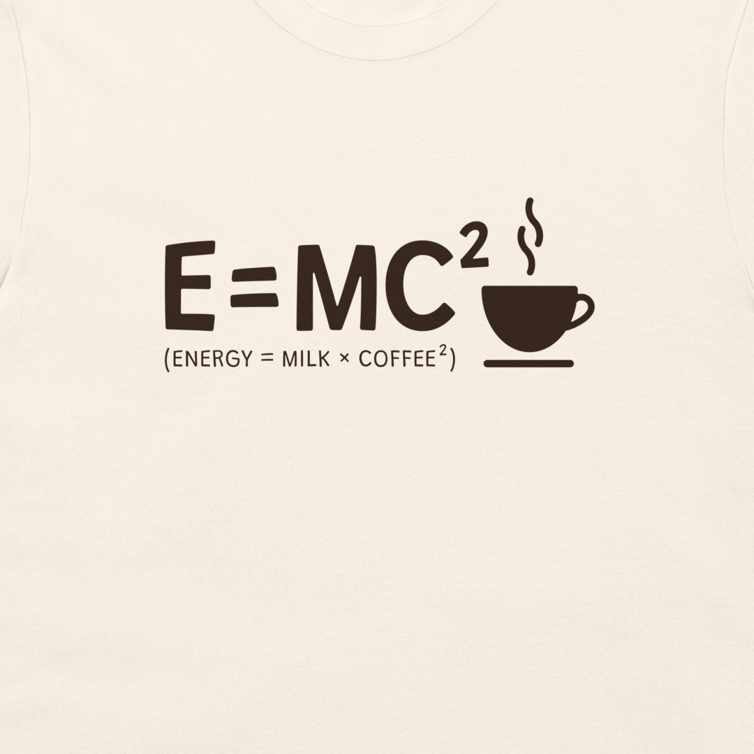 Energy = Milk x Coffee Squared - T-Shirt