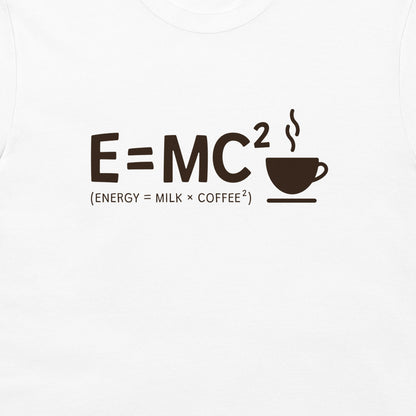 Energy = Milk x Coffee Squared - T-Shirt