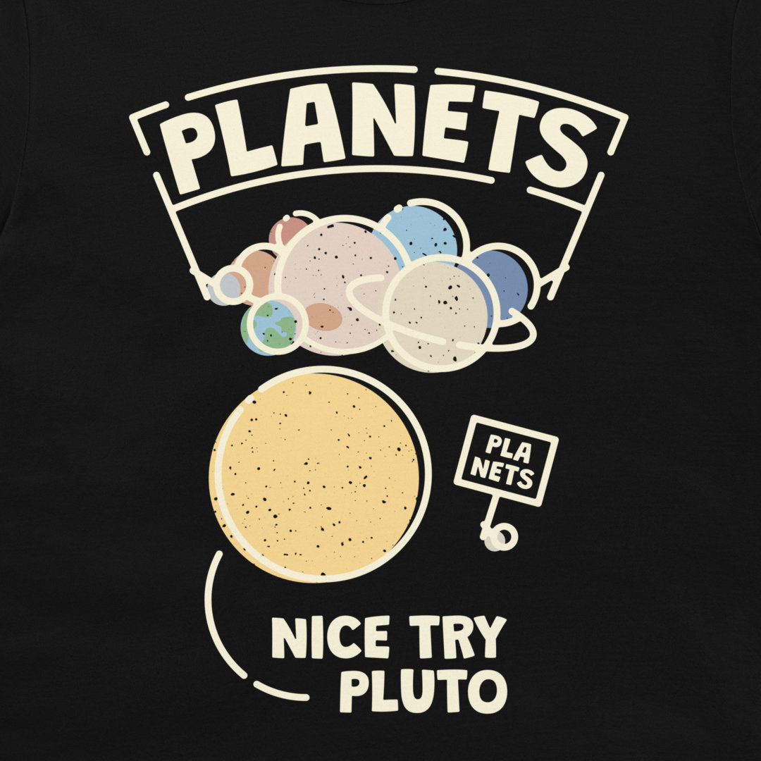 Nice Try Pluto - T-Shirt