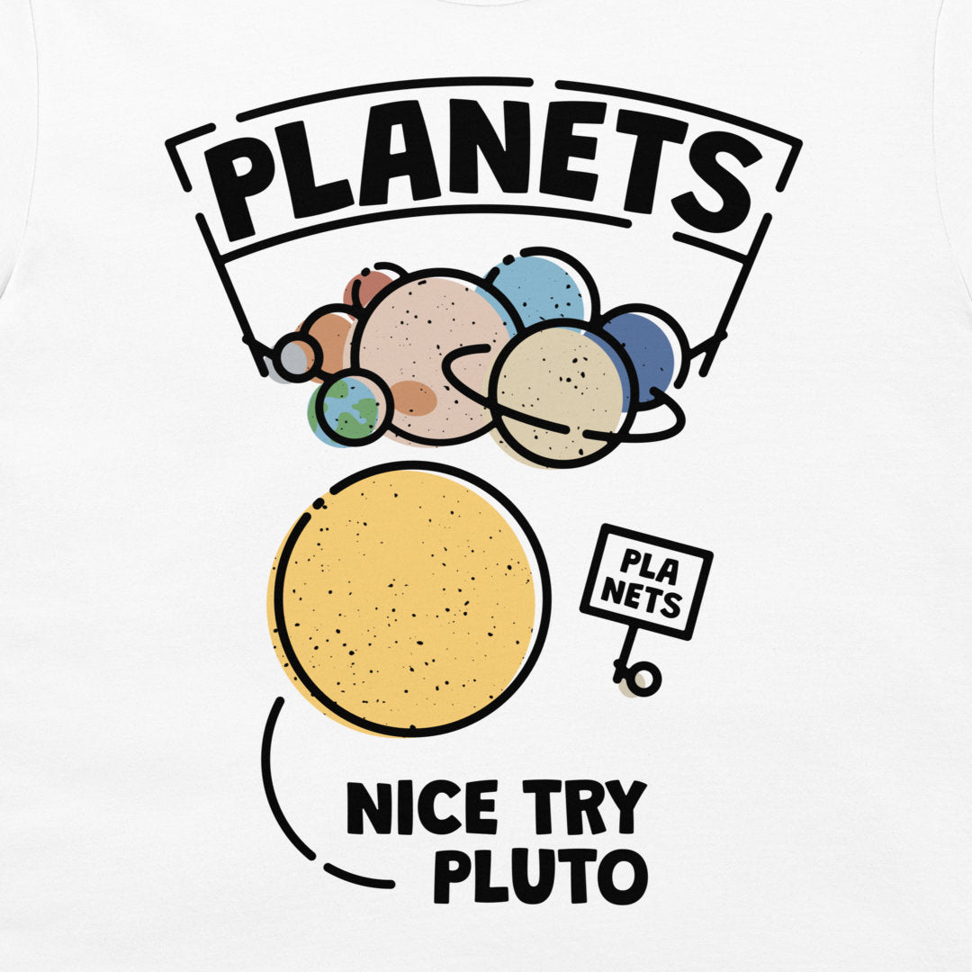 Nice Try Pluto - T-Shirt