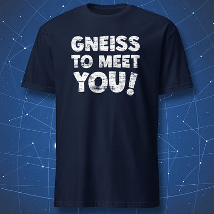clever geology T-shirt on navy background reading Gneiss to Meet You in bold distressed lettering