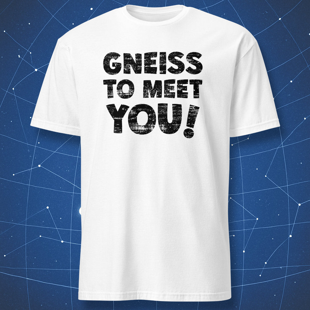 science pun T-shirt on white fabric featuring Gneiss to Meet You text for geologists and rock fans