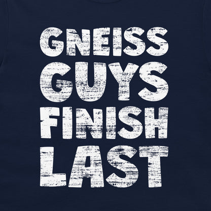 Gneiss Guys Finish Last - T-Shirt