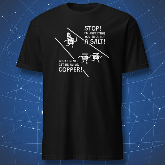 funny chemistry T-shirt on black fabric showing cartoon of copper chasing sodium and chlorine with pun about a salt and copper arrest