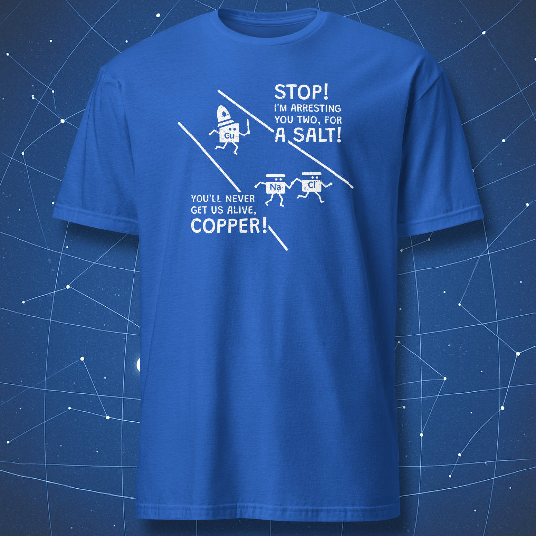 geeky science joke T-shirt on royal blue background showing copper arresting sodium chloride with chemistry pun