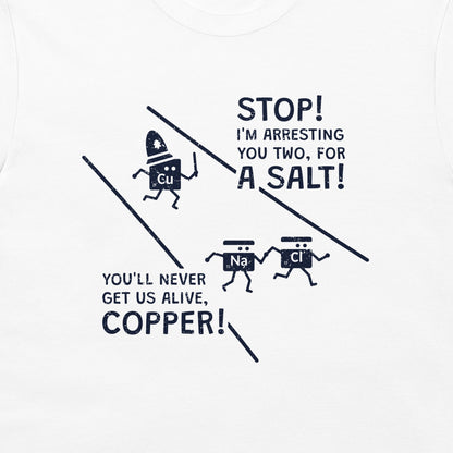 White crewneck t-shirt featuring a dark navy blue graphic print with cartoon characters and the text 'STOP! I'M ARRESTING YOU TWO, FOR A SALT! YOU'LL NEVER GET US ALIVE, COPPER!'.