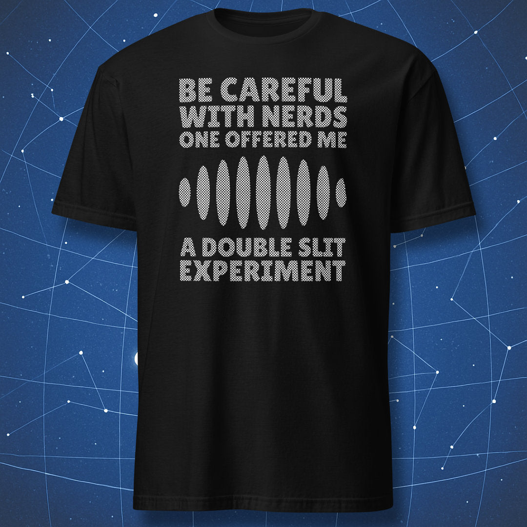 funny physics T-shirt on black fabric showing text “Be careful with nerds one offered me a double slit experiment” and interference pattern