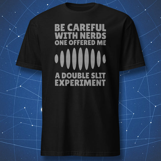 funny physics T-shirt on black fabric showing text “Be careful with nerds one offered me a double slit experiment” and interference pattern