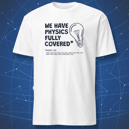 science humor T-shirt on white background featuring physics joke about covering everything except small, big, or dark stuff