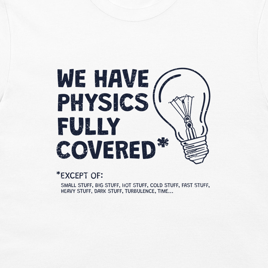 White t-shirt featuring a dark navy blue graphic print with the text 'WE HAVE PHYSICS FULLY COVERED' next to a lightbulb illustration and a humorous exception list.