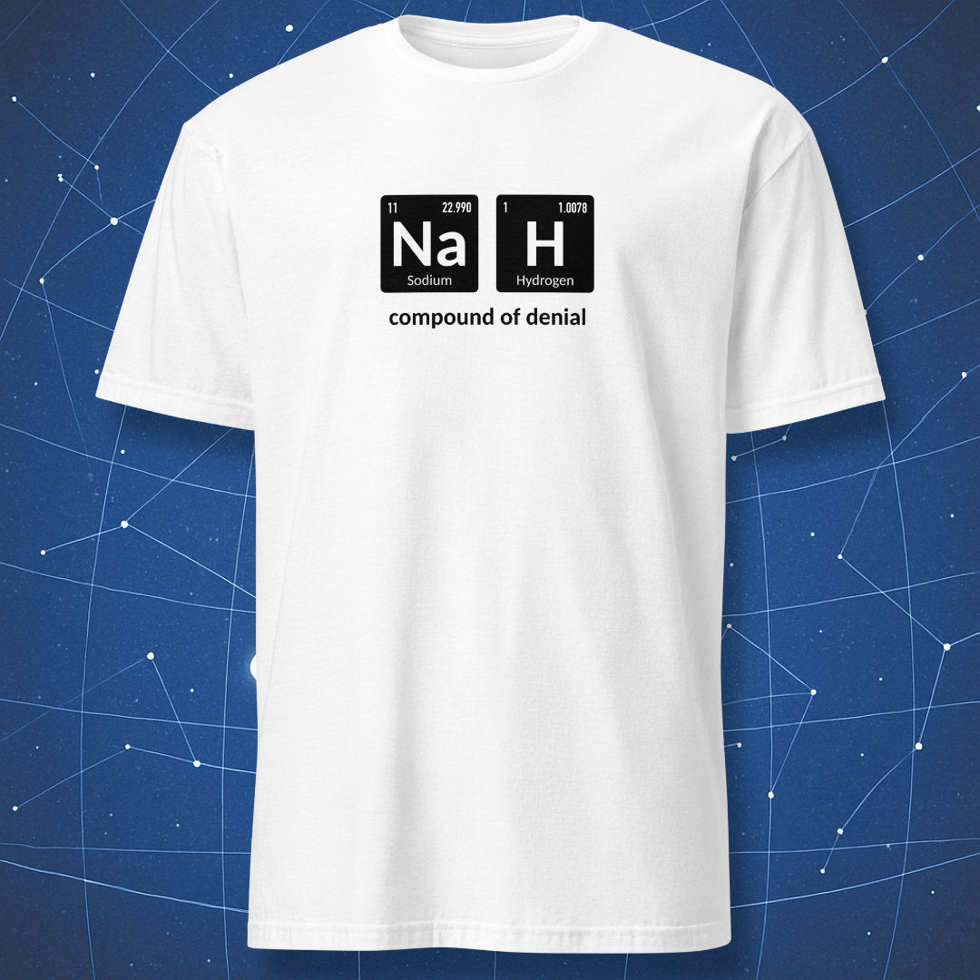 science pun T-shirt on white background featuring periodic table symbols Na and H labeled “compound of denial”