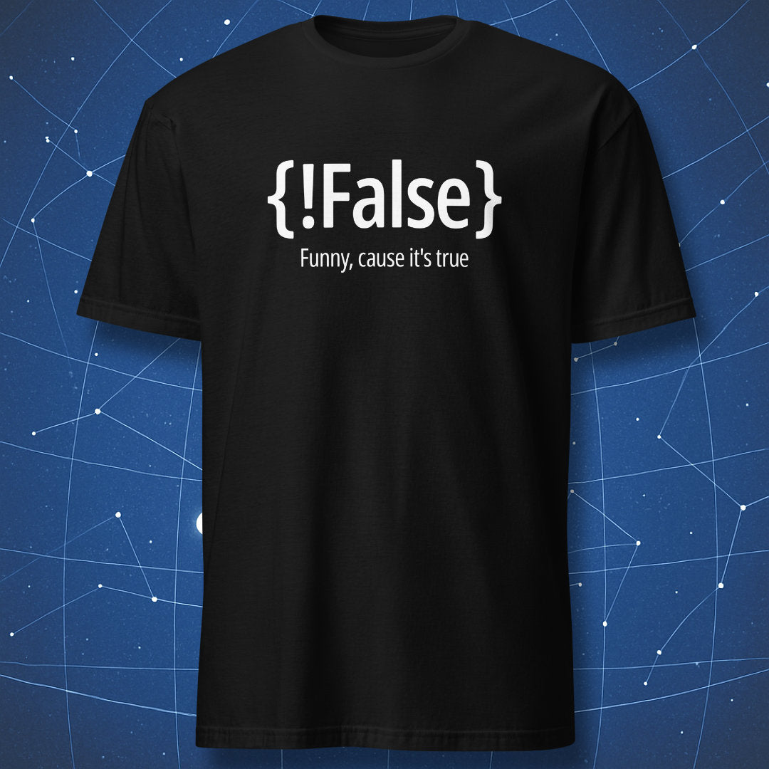 geek humor T-shirt on black background with Boolean logic code snippet {!False} and phrase “Funny, cause it’s true”