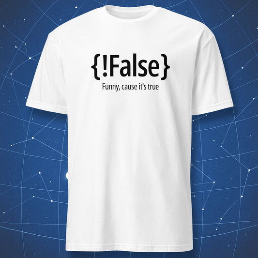 funny programming T-shirt on white fabric with text “{!False} Funny, cause it’s true” in clean black typography