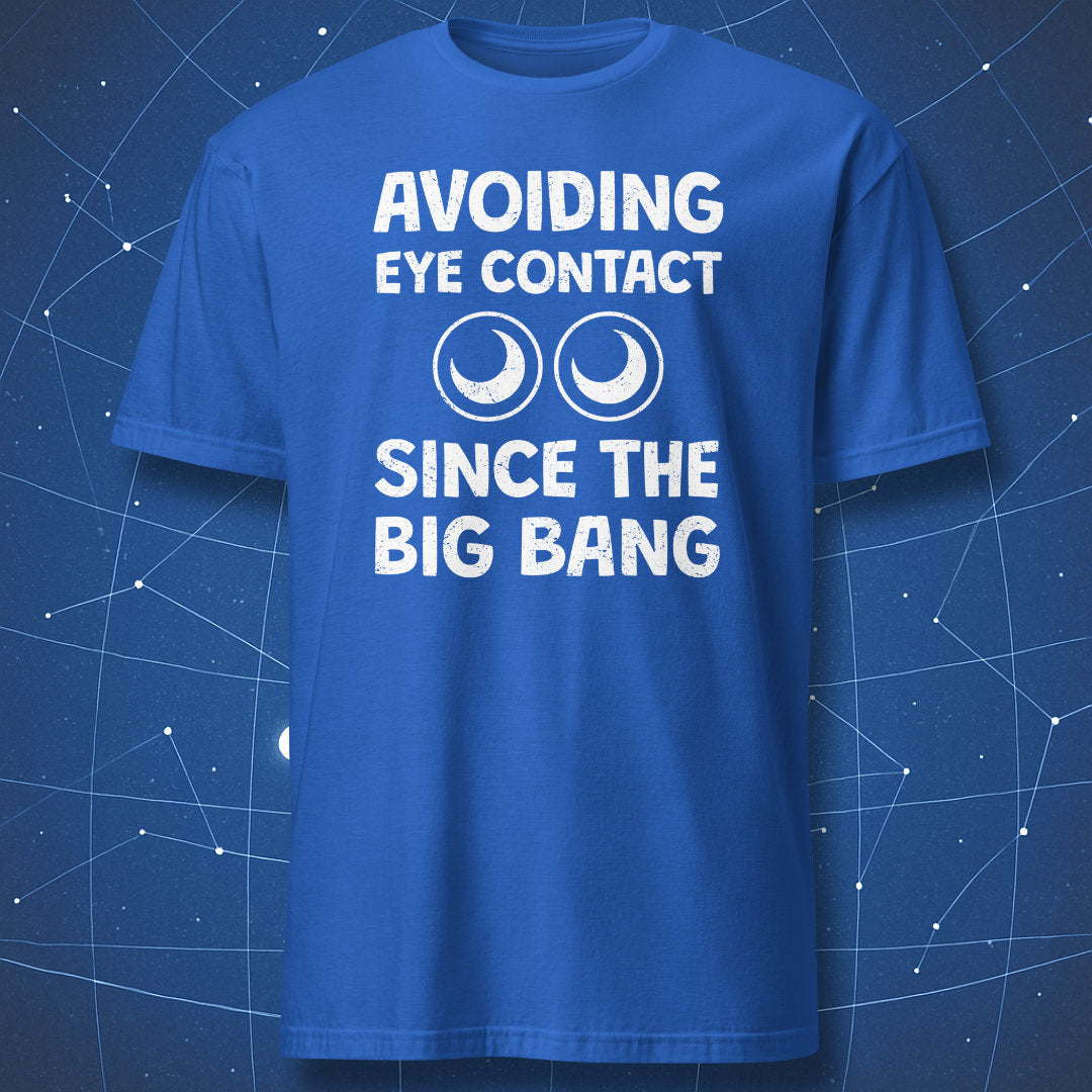 funny space T-shirt on royal blue fabric featuring phrase “Avoiding eye contact since the Big Bang” with white cartoon eyes