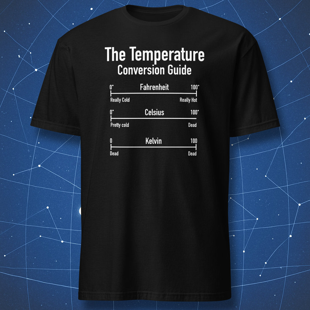 funny science T-shirt on black fabric with white chart labeled “The Temperature Conversion Guide” comparing Fahrenheit Celsius and Kelvin with humor labels