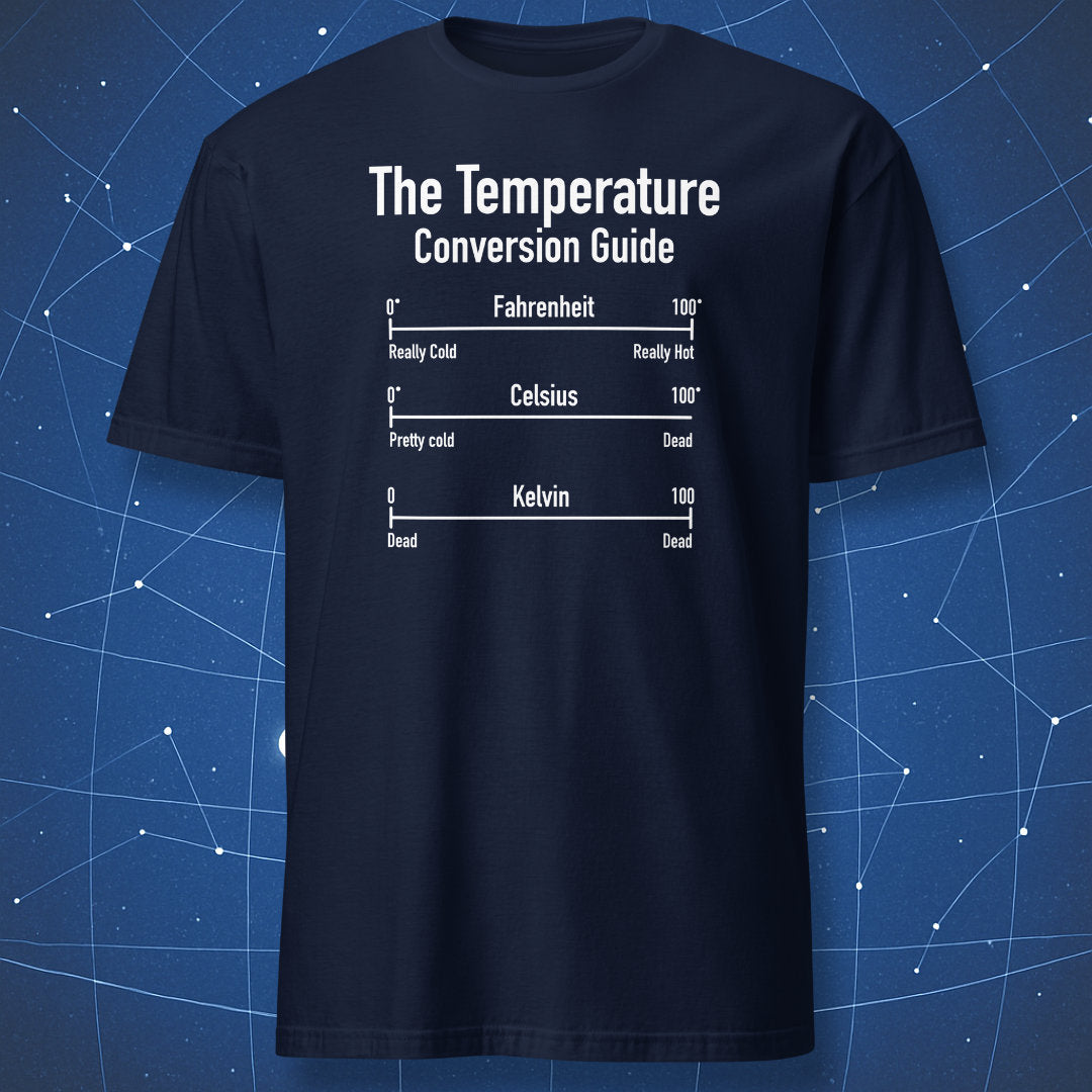geeky physics T-shirt on navy blue background showing humorous temperature conversion chart for Fahrenheit Celsius and Kelvin
