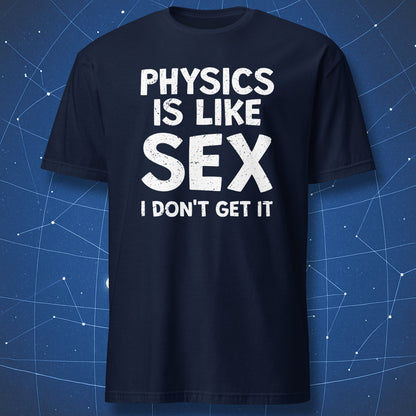 nerdy humor T-shirt on navy blue background reading “Physics is like sex I don’t get it” for science fans and students