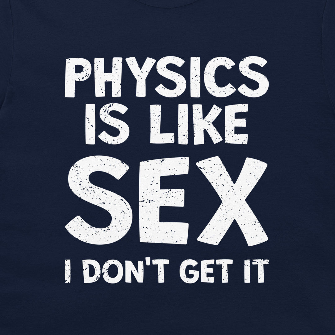 Physics is Like Sex - T-Shirt
