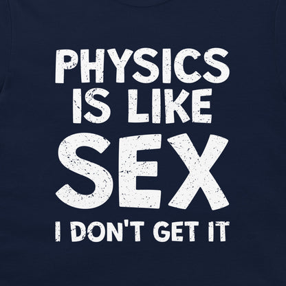 Physics is Like Sex - T-Shirt