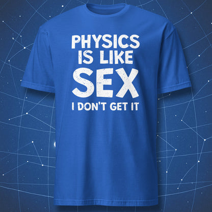 geeky science pun T-shirt on royal blue fabric with big white distressed text “Physics is like sex I don’t get it”
