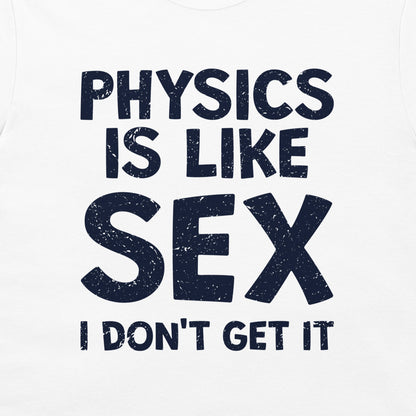 Physics is Like Sex - T-Shirt