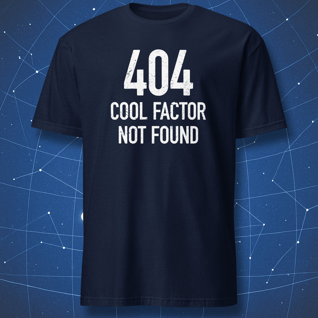 geek humor T-shirt on navy blue background reading “404 Cool Factor Not Found” in bold white text inspired by coding error pages