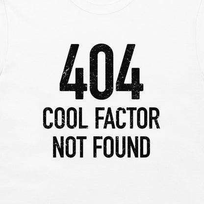404: Cool Factor Not Found - T-Shirt