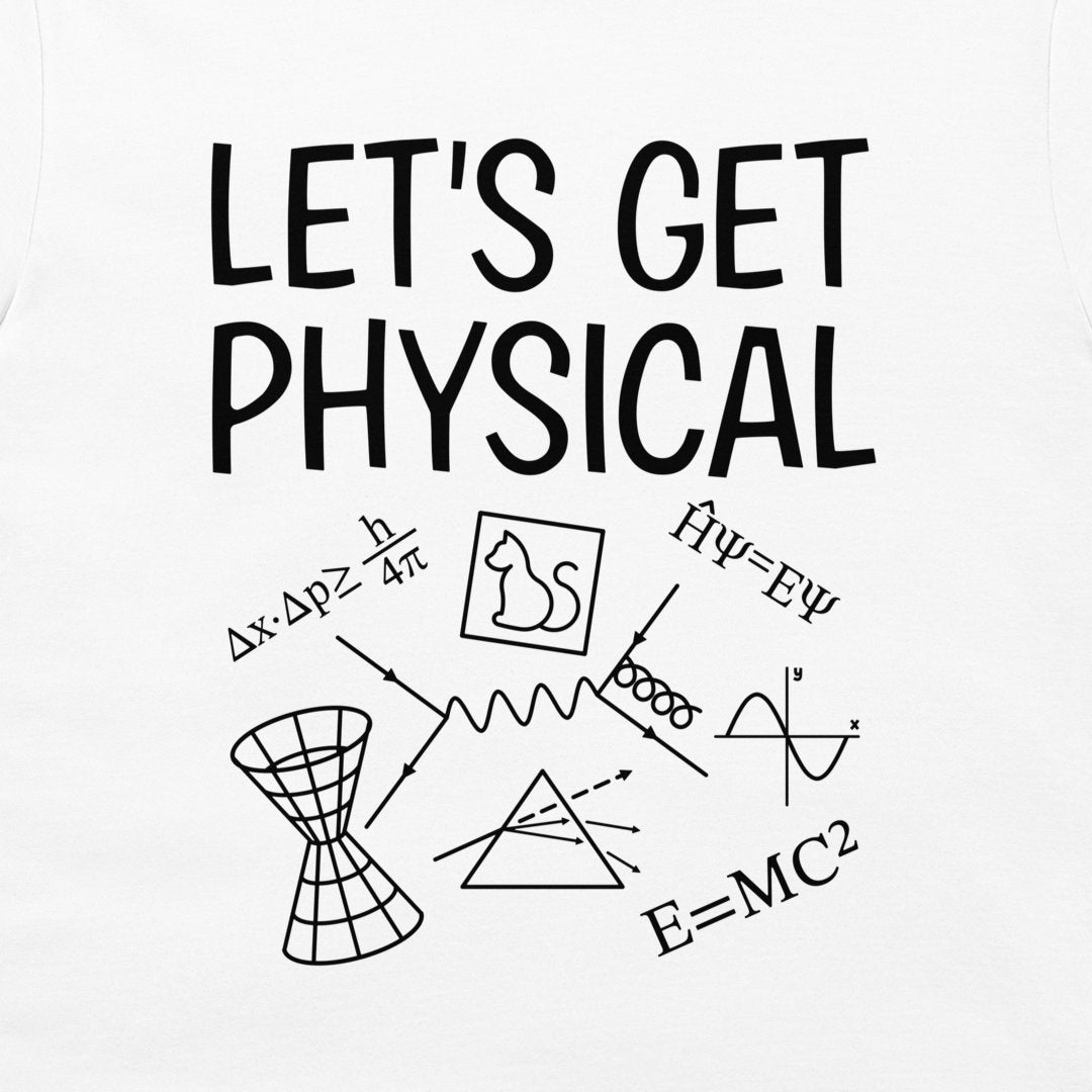 A white graphic t-shirt featuring the text 'LET'S GET PHYSICAL' in a bold black hand-drawn font, accompanied by black scientific doodles and equations including Maxwell's equations, Einstein's E=MC2, and a cat in an electron cloud.