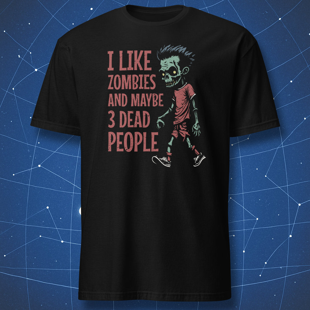Black T-shirt with a green zombie walking and red text “I like zombies and maybe 3 dead people.”