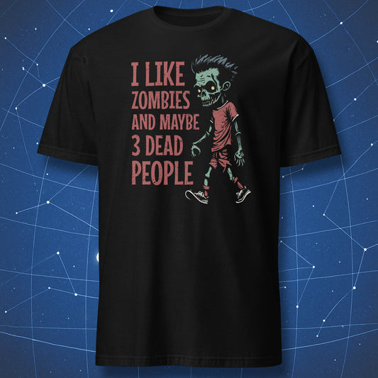 Black T-shirt with a green zombie walking and red text “I like zombies and maybe 3 dead people.”